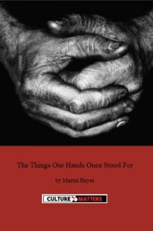 Cover of Things Our Hands Once Stood For, The