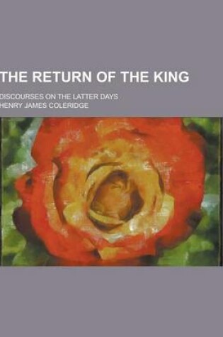 Cover of The Return of the King; Discourses on the Latter Days