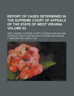 Book cover for Report of Cases Determined in the Supreme Court of Appeals of the State of West Virginia Volume 82