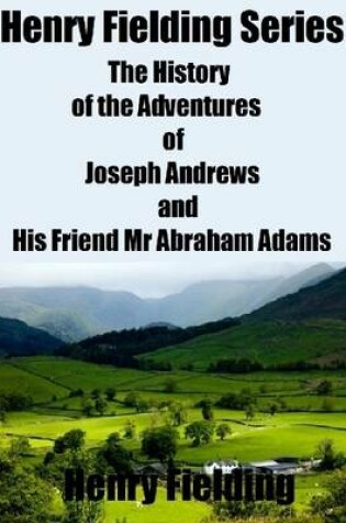 Cover of Henry Fielding Series: The History of the Adventures of Joseph Andrews and His Friend Mr Abraham Adams