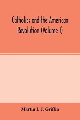 Book cover for Catholics and the American revolution (Volume I)