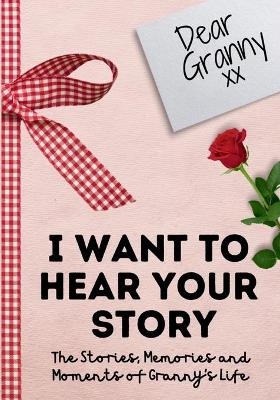 Book cover for Dear Granny. I Want To Hear Your Story