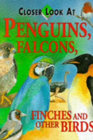 Cover of A Closer Look at Penguins, Falcons, Finches and Other Birds