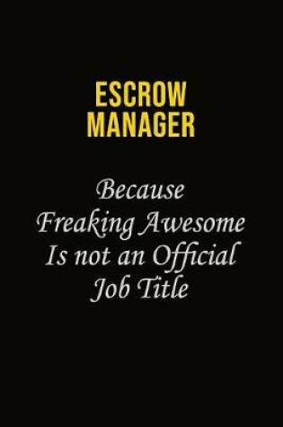 Cover of Escrow Manager Because Freaking Awesome Is Not An Official Job Title