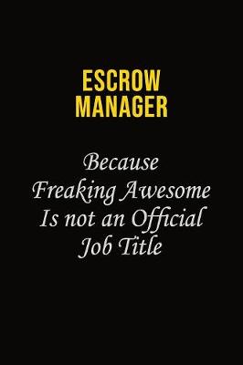 Book cover for Escrow Manager Because Freaking Awesome Is Not An Official Job Title