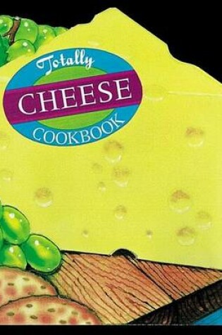 Cover of Totally Cheese Cookbook