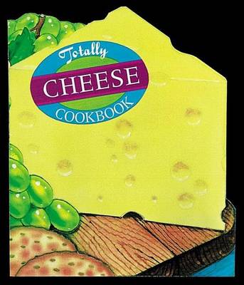 Book cover for Totally Cheese Cookbook