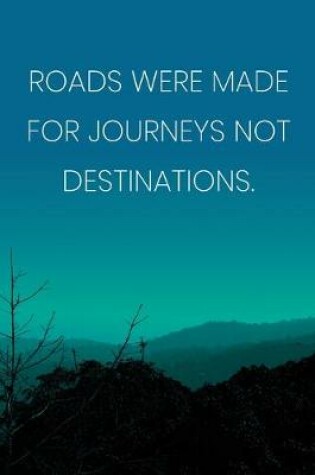 Cover of Inspirational Quote Notebook - 'Roads Were Made For Journeys Not Destinations.' - Inspirational Journal to Write in