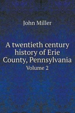 Cover of A twentieth century history of Erie County, Pennsylvania Volume 2