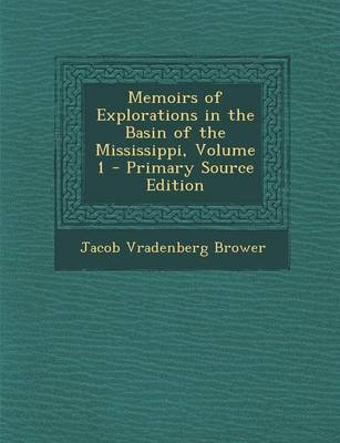 Book cover for Memoirs of Explorations in the Basin of the Mississippi, Volume 1 - Primary Source Edition