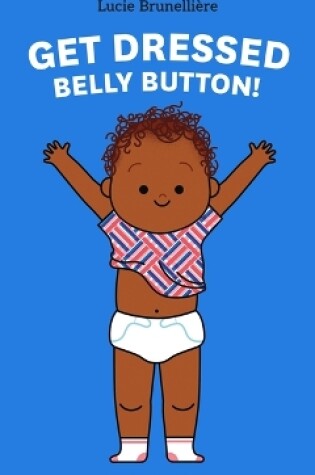 Cover of Get Dressed, Belly Button!