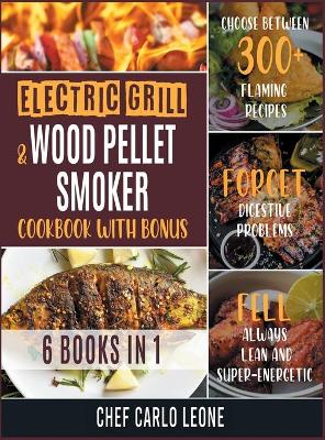 Cover of Electric Grill and Wood Pellet Smoker Cookbook with Bonus [6 IN 1]