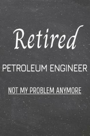 Cover of Retired Petroleum Engineer Not My Problem Anymore