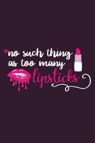 Cover of No Such Thing As Too Many Lipstick