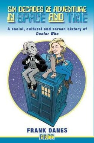Cover of Six Decades of Adventure in Space and Time: A Social, Cultural and Screen History of Doctor Who