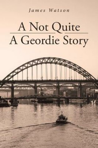 Cover of A Not Quite A Geordie Story