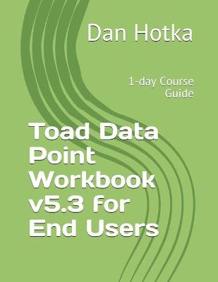 Book cover for Toad Data Point Workbook v5.3 for End Users