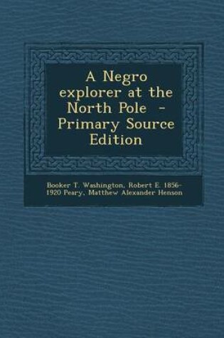 Cover of A Negro Explorer at the North Pole - Primary Source Edition