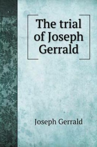 Cover of The trial of Joseph Gerrald