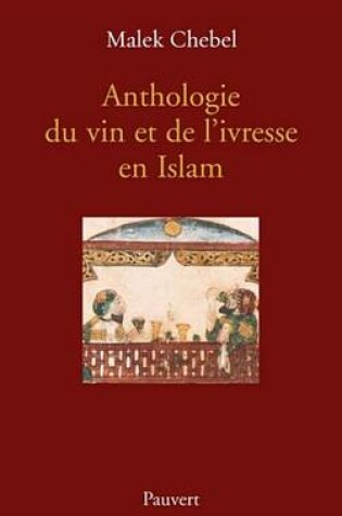 Cover of Anthologie Du Vin Et de L'Ivresse En Islam (Reedition)