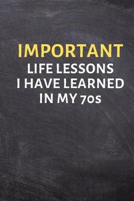 Book cover for Important Life Lessons I Have Learned in My 70s