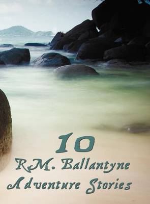 Book cover for Ten R.M.Ballantyne Adventure Stories, Including (complete and Unabridged)