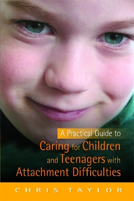 Book cover for A Practical Guide to Caring for Children and Teenagers with Attachment Difficulties