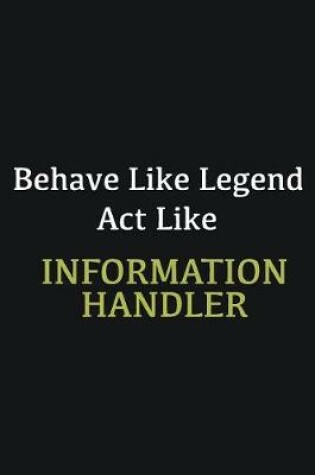 Cover of Behave like Legend Act Like Information Handler