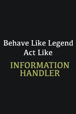 Book cover for Behave like Legend Act Like Information Handler