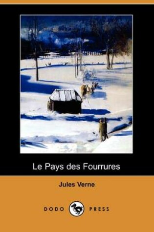 Cover of Le Pays Des Fourrures (Dodo Press)