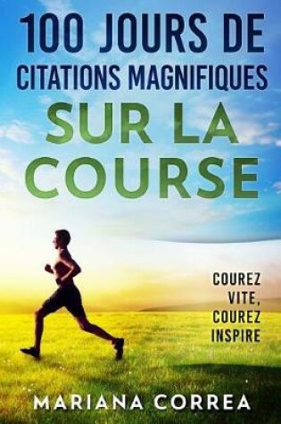 Cover of 100 Jours de Citations Magnifiques Sur La Course