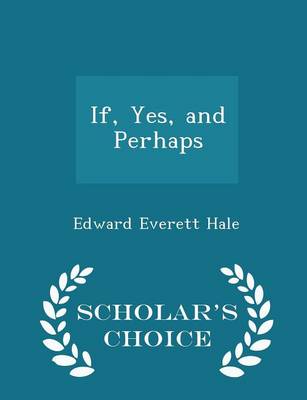 Book cover for If, Yes, and Perhaps - Scholar's Choice Edition