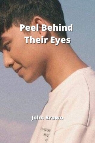 Cover of Peel Behind Their Eyes