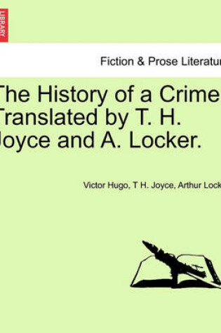 Cover of The History of a Crime. Translated by T. H. Joyce and A. Locker. Vol. I