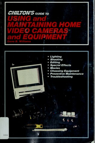 Cover of Chilton's Guide to Using and Maintaining Home Videos, Cameras and Equipment