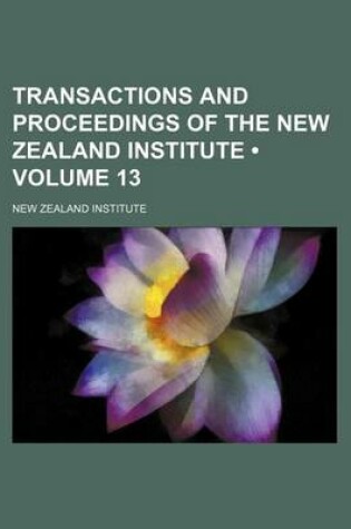 Cover of Transactions and Proceedings of the New Zealand Institute (Volume 13)