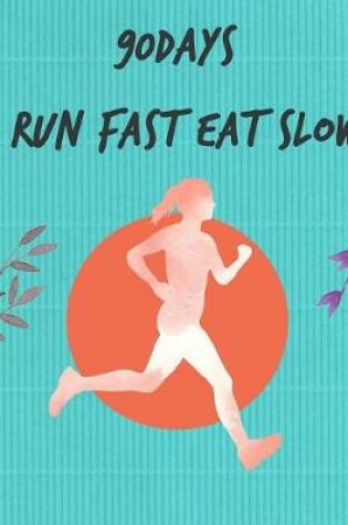 Cover of 90Days Run Fast Eat Slow