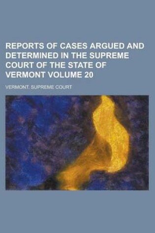 Cover of Reports of Cases Argued and Determined in the Supreme Court of the State of Vermont Volume 20