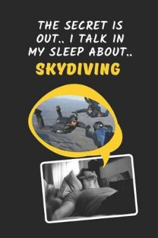 Cover of The Secret Is Out.. I Talk In My Sleep About Skydiving