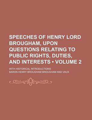 Book cover for Speeches of Henry Lord Brougham, Upon Questions Relating to Public Rights, Duties, and Interests (Volume 2); With Historical Introductions