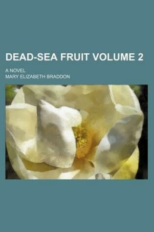 Cover of Dead-Sea Fruit Volume 2; A Novel