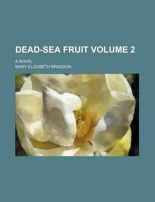 Book cover for Dead-Sea Fruit Volume 2; A Novel