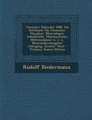 Book cover for Chemiker-Kalender 1908. Ein Hilfsbuch Fur Chemiker, Physiker, Mineralogen, Industrielle, Pharmaceuten, Huttenmanner U. S. W, Neunundzwanzigster Jahrgang, Zweiter Theil