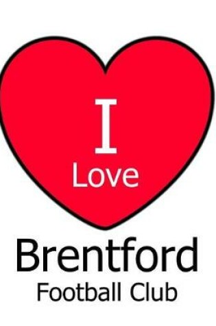 Cover of I Love Brentford Football Club