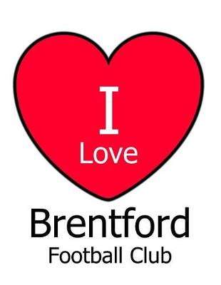 Book cover for I Love Brentford Football Club