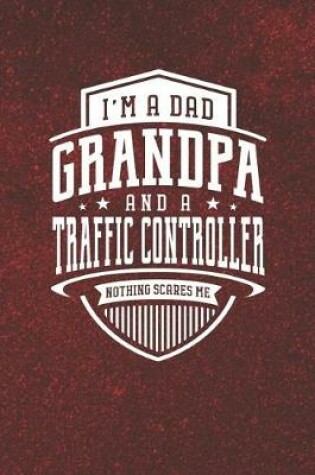 Cover of I'm A Dad Grandpa & A Traffic Controller Nothing Scares Me