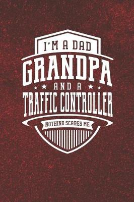 Book cover for I'm A Dad Grandpa & A Traffic Controller Nothing Scares Me