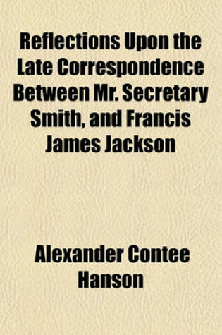 Cover of Reflections Upon the Late Correspondence Between Mr. Secretary Smith, and Francis James Jackson