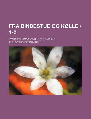 Book cover for Fra Bindestue Og K Lle (1-2); Jyske Folkeaventyr. 1. [-2.] Samling