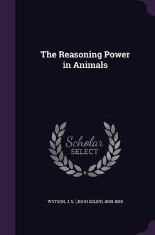 Cover of The Reasoning Power in Animals